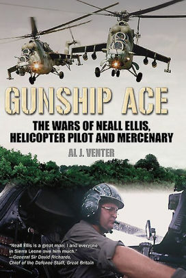 Gunship Ace: The Wars Of Neall Ellis, Gunship Pilot And Mercenary by Al J. Venter