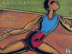 Wilma Unlimited: How Wilma Rudolph Became the World's Fastest Woman by Kathleen Krull