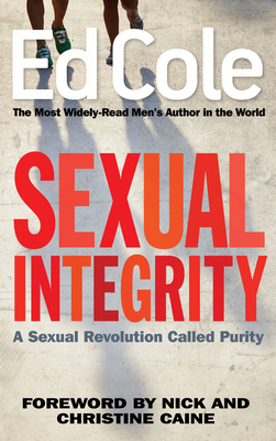 Sexual Integrity: A Sexual Revolution Called Purity by Edwin Louis Cole