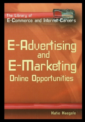 E-Advertising and E-Marketing: Online Opportunities by Katie Haegele