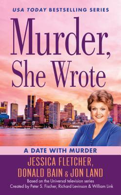 A Date with Murder by Donald Bain, Jessica Fletcher, Jon Land