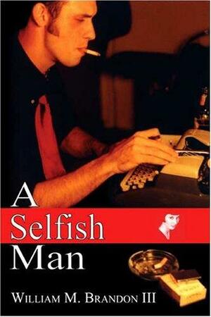 A Selfish Man by William M. Brandon III