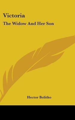 Victoria: The Widow and Her Son by Hector Bolitho