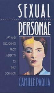 Sexual Personae: Art and Decadence from Nefertiti to Emily Dickinson by Camille Paglia