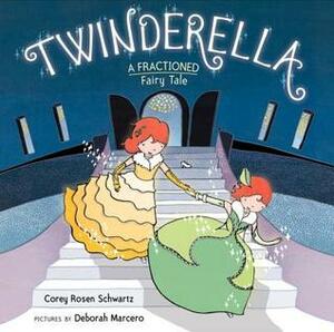 Twinderella, a Fractioned Fairy Tale by Corey Rosen Schwartz, Deborah Marcero