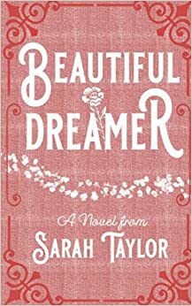 Beautiful Dreamer: A Fictional Biography of Stephen Foster by Sarah Taylor, Sarah Taylor