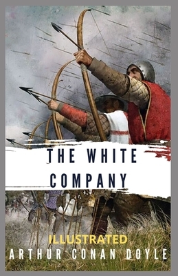 The White Company: Illustrated by Arthur Conan Doyle