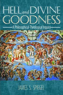 Hell and Divine Goodness by James S. Spiegel