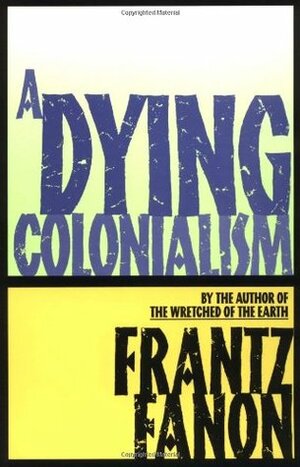 A Dying Colonialism by Frantz Fanon, Haakon Chevalier