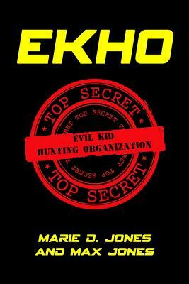 Ekho: Evil Kid Hunting Organization by Max Jones, Marie D. Jones