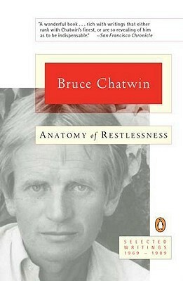 Anatomy of Restlessness: Selected Writings 1969-1989 by Bruce Chatwin