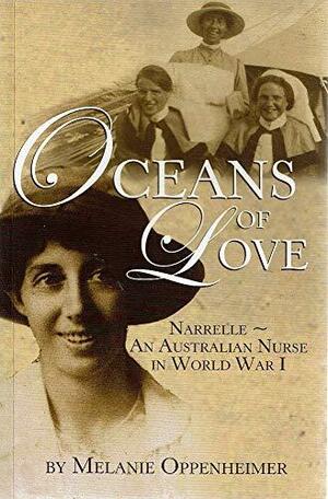 Oceans Of Love: Narrelle An Australian Nurse In World War I by Melanie Oppenheimer
