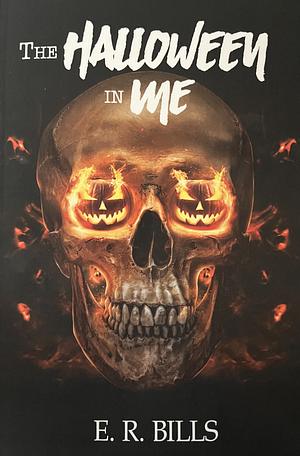 The Halloween in Me by E. R. Bills