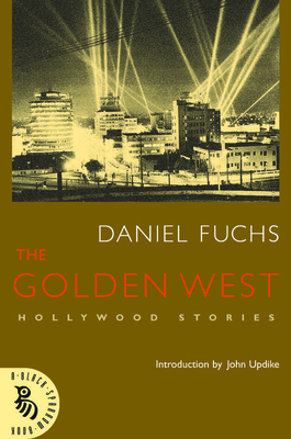 The Golden West: Hollywood Stories by Daniel Fuchs