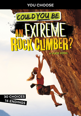 Could You Be an Extreme Rock Climber? by Blake Hoena