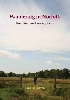 Wandering in Norfolk: Time Lines and Crossing Places by David Howe