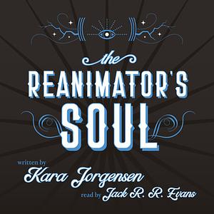 The Reanimator's Soul by Kara Jorgensen