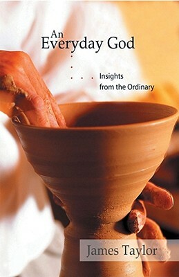 An Everyday God: Insights from the Ordinary by James Taylor