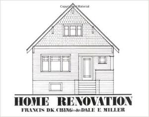 Home Renovation by Dale E. Miller, Francis D.K. Ching