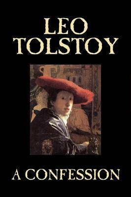 A Confession by Leo Tolstoy, Religion, Christian Theology, Philosophy by Leo Tolstoy