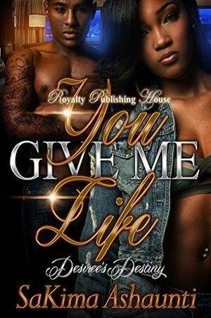 You Give Me Life: Desiree's Destiny by Sakima Ashaunti