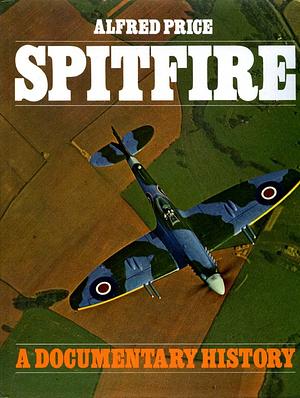 Spitfire: A Documentary History by Alfred Price