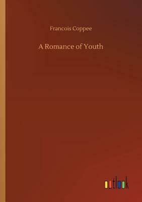 A Romance of Youth by François Coppée