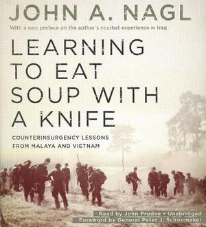 Learning to Eat Soup with a Knife: Counterinsurgency Lessons from Malaya and Vietnam by 