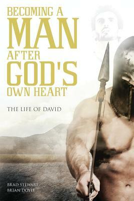 A Man After God's Own Heart: The Life of David by Brian Doyle, Brad Stewart