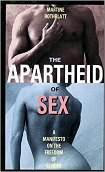 Apartheid of Sex: A Manifesto on the Freedom of Gender by Martine Rothblatt
