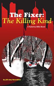 The Fixer: The Killing Kind by Jill Amy Rosenblatt