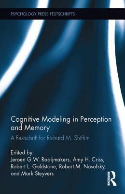 Cognitive Modeling in Perception and Memory: A Festschrift for Richard M. Shiffrin by 