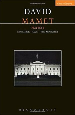 Mamet Plays: 6: November; Race; The Anarchist by David Mamet