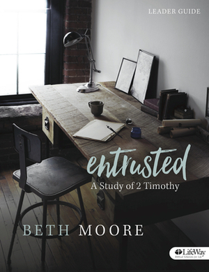 Entrusted: A Study of 2 Timothy by Beth Moore