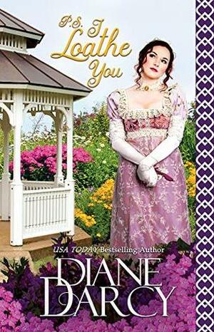 P.S. I Loathe You: A Sweet Regency Romance by Diane Darcy