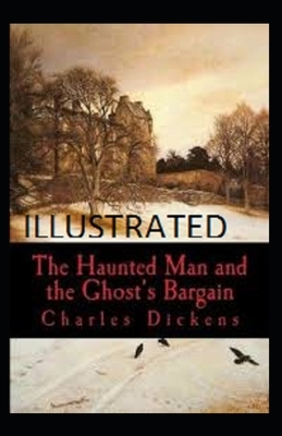 The Haunted Man and the Ghost's Bargain Illustrated by Charles Dickens