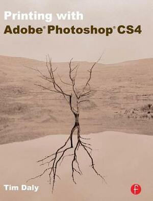 Printing with Adobe Photoshop Cs4 by Tim Daly