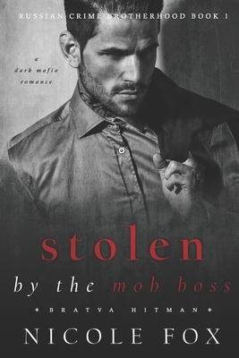 Stolen by the Mob Boss (Bratva Hitman): A Dark Mafia Romance by Nicole Fox