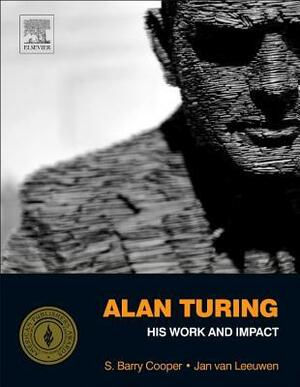 Alan Turing: His Work and Impact by Jan Van Leeuwen, S. Barry Cooper