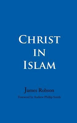 Christ in Islam by James Robson