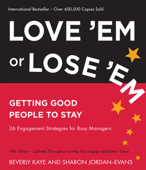 Love 'Em or Lose 'Em: Getting Good People to Stay by Beverly Kaye, Sharon Jordan-Evans