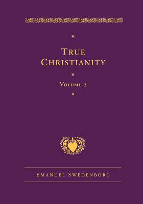 True Christianity, Vol. 2 by Emanuel Swedenborg