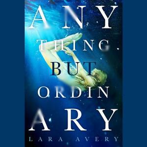 Anything But Ordinary by Lara Avery