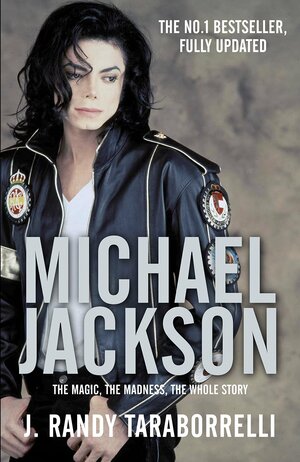 Michael Jackson: The Magic, The Madness, The Whole Story by J. Randy Taraborrelli