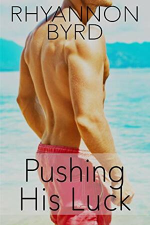 Pushing His Luck by Rhyannon Byrd
