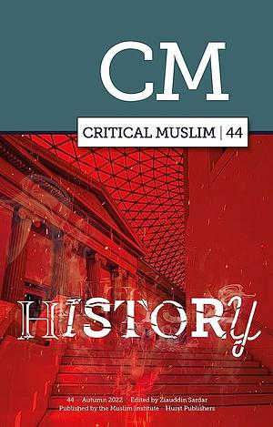 Critical Muslim 44: History by Ziauddin Sardar