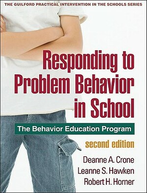 Responding to Problem Behavior in Schools, Second Edition: The Behavior Education Program by Leanne S. Hawken, Deanne A. Crone, Robert H. Horner