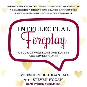 Intellectual Foreplay: A Book of Questions for Lovers and Lovers-To-Be by Eve Eschner Hogan