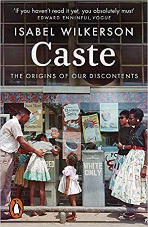 Caste: The Origins of Our Discontents by Isabel Wilkerson