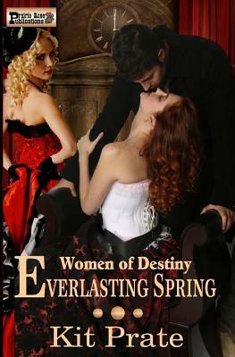 Everlasting Spring: Women of Destiny by Kit Prate